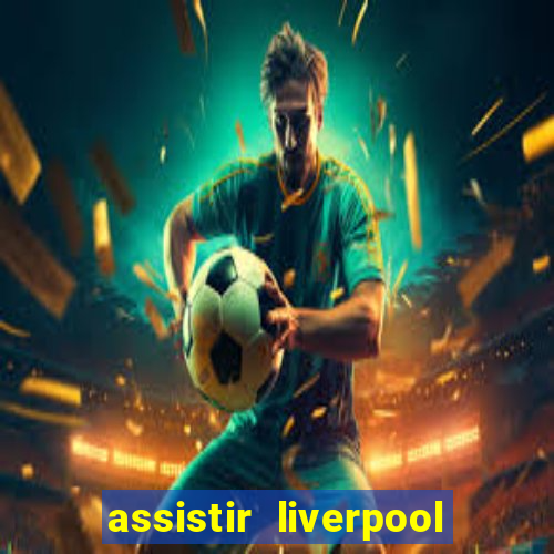 assistir liverpool x real madrid futemax